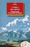 I cavalli del vento. Nel magico mondo di una sciamana della Mongolia