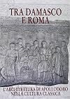 Tra Damasco e Roma. L'architettura di Apollodoro nella cultura classica