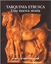 Tarquinia etrusca : una nuova storia : Tarquinia, Museo archeologico nazionale, Palazzo Vitelleschi, Salone delle Armi, 4 ottobre-30 dicembre 2001