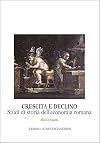 Crescita e Declino: Studi di storia dell'economia romana (Centro Ricerche e Documentazione Sull'Antichita Classica Monografie) (Italian Edition)