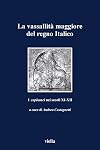 La vassallità maggiore del Regno Italico Icapitanei nei secoli undicesimo dodicesimo