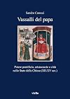Vassalli del papa. Potere pontificio, aritocrazie e cittร nello Stato della Chiesa (XII-XV sec.)
