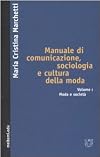 Manuale di comunicazione, sociologia e cultura della moda vol. 1 - Moda e societΓ