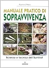 Manuale pratico di sopravvivenza: scienza e tecnica del survival