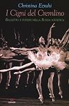 I cigni del Cremlino. Balletto e potere nella Russia sovietica