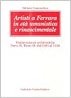 Artisti a Ferrara in età umanistica e rinascimentale : testimonianze archivistiche