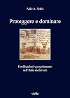 Proteggere e dominare: fortificazioni e popolamento nell'Italia medievale