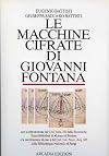 Le macchine cifrate di Giovanni Fontana : con la riproduzione del Cod. icon. 242 della Bayerische Staatsbibliothek di Monaco di Baviera e la decrittazione di esso e del Cod. lat. nouv. acq. 635 della Bibliothèque nationale di Parigi