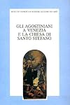 Gli agostiniani a Venezia e la Chiesa di S. Stefano : atti della giornata di studio nel V centenario della dedicazione d