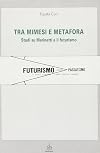 Tra mimesi e metafora : studi su Marinetti e il futurismo