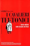 I cavalieri teutonici : storia militare delle Crociate del nord