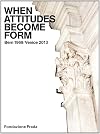 When Attitudes Become Form: Bern 1969/Venice 2013
