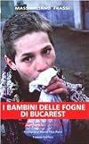 I bambini delle fogne di Bucarest. Viaggio nell'ultimo girone dell'infanzia violata