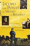 Jacopo dal Ponte al Museo di Bassano (Le guide di Terra ferma)