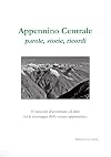Appennino Centrale: parole, storie, ricordi: 25 racconti d'avventura ed altro tra le montagne della catena appenninica