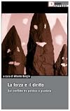 La forza e il diritto: sul conflitto tra politica e giustizia