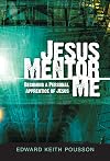 Jesus, Mentor Me: Becoming a Personal Apprentice of Jesus!