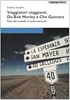 Viaggiatori viaggianti. Da Bob Marley a Che Guevara