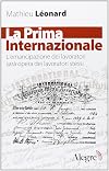 La Prima Internazionale. L'emancipazionei dei lavoratori sarà opera dei lavoratori stessi