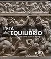 L'età dell'equilibrio, 98-180 d.C. : Traiano, Adriano, Antonino Pio, Marco Aurelio