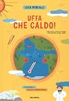 Uffa, che caldo!: come sar&agrave; il clima del futuro? E come possiamo limitare i danni?