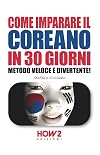 COME IMPARARE IL COREANO IN 30 GIORNI: Metodo Veloce e Divertente!