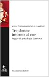 Tre donne intorno al cor: saggio di psicologia dantesca