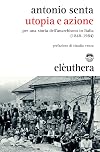 Utopia e azione: per una storia dell'anarchismo in Italia (1848-1984)