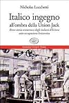 Italico ingegno: all'ombra della Union Jack: breve storia economica degli italiani d'Eritrea sotto occupazione britannica