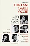 Lontani dagli Occhi. Vita, sorte e miracoli di artisti esemplari.