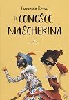 Ti conosco, mascherina. Ediz. a colori