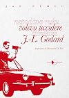 Volevo uccidere J.-L. Godard