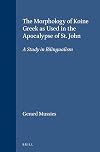 The Morphology of Koine Greek as Used in the Apocalypse of St. John: A Study in Bilingualism (Novum Testamentum, Supplements)