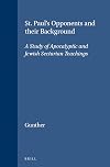 St. Paul's Opponents and Their Background: A Study of Apocalyptic and Jew (Supplements to Novum Testamentum, V. 35.)