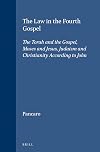 The Law in the Fourth Gospel: The Torah and the Gospel, Moses and Jesus, Judaism and Christianity According to John (Novum Testamentum, Supplements)