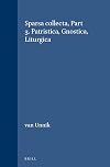 Sparsa Collecta - The Collected Essays of W.C. Van Unnik: Patristica, Gnostica, Liturgica (Novum Testamentum , Suppl. 31, Part 3) (Novum Testamentum , Suppl. 31, Part 3)