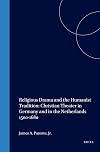 Religious drama and the humanist tradition : Christian theater in Germany and in the Netherlands, 1500-1680