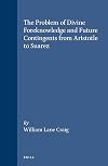 The problem of divine foreknowledge and future contingents from Aristotle to Suarez