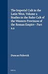 The Imperial Cult in the Latin West: Studies in the Ruler Cult of the Western Provinces of the Roman Empire, Vol Ii, Pt. 2 (Religions in the ... Aux Religions Orientales Dans l'Empire)