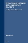 The Catholic Doctrine of Non-Christian Religions According to the Second Vatican Council: According to the Second Vatican Council (Studies in Christian Mission)
