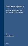 The "Ancient Supremacy": Bukhara, Afghanistan and the Battle for Balkh, 1731-1901 (Islamic History and Civilization , No 15)