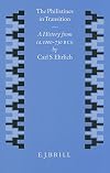 The Philistines in Transition: A History from CA. 1000 - 730 B.C.E. (Studies in the History and Culture of the Ancient Near East,)