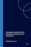 Contingent Causality and the Foundations of Duns Scotus' Metaphysics (Studien Und Texte Zur Geistesgeschichte Des Mittelalters)
