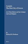 Corinth, The First City of Greece: An Urban History of Late Antique Cult and Religion