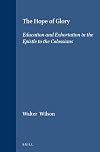 The Hope of Glory: Education and Exhortation in the Epistle to the Colossians (Supplements to Novum Testamentum)