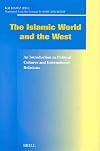 The Islamic World and the West: An Introduction to Political Cultures and International Relations