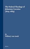 The Federal Theology of Johannes Cocceius: (1603-1669) (Studies in the History of Christian Thought)