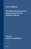 Eve's Children: The Biblical Stories Retold and Interpreted in Jewish and Christian Traditions (Themes in Biblical Narrative)