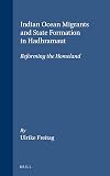 Indian Ocean Migrants and State Formation in Hadhramaut: Reforming the Homeland