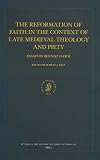 The Reformation of Faith in the Context of Late Medieval Theology and Piety: Essays by Berndt Hamm (Studies in the History of Christian Thought)